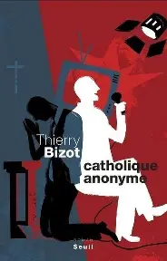 Catholique anonyme de Thierry Bizot