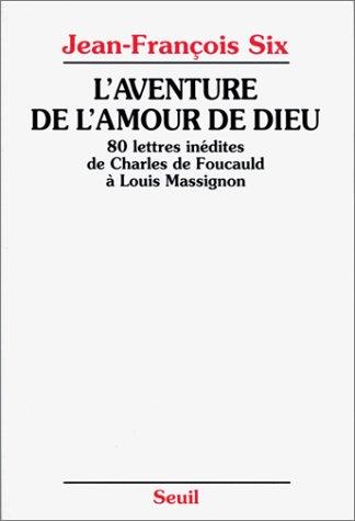 L&rsquo;Aventure de l&rsquo;amour de Dieu, 80 lettres inédites de Charles de Foucauld à Louis Massignon