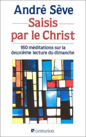 Saisis par le Christ, 160 méditations sur la deuxième lecture du dimanche