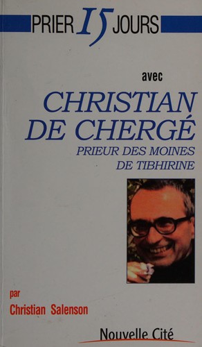 Prier 15 jours avec Christian de Chergé, prieur des moines de Tibhirine